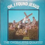 The Choraleers Quartet – “Oh, I Found Jesus”